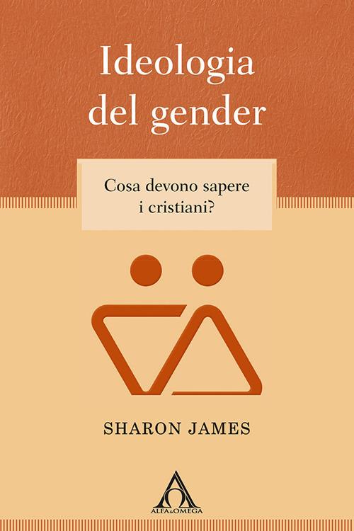 Ideologia del gender. Cosa devono sapere i cristiani? - Sharon James - copertina