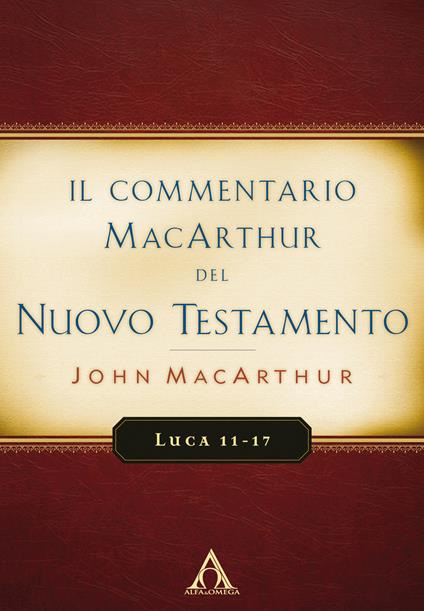 Il commentario MacArthur del Nuovo Testamento. Luca 11-17 - John MacArthur - copertina