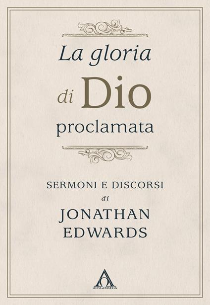 La gloria di Dio proclamata. Sermoni e discorsi di Jonathan Edwards - Jonathan Edwards - copertina