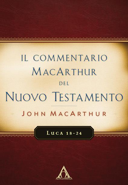 Il commentario MacArthur del Nuovo Testamento. Luca 18-24 - John MacArthur - copertina