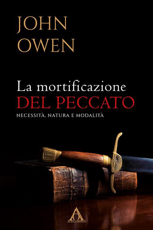 La mortificazione del peccato. Necessità, natura e modalità - John Owen - copertina