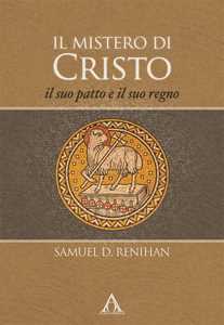 Il mistero di Cristo. Il suo patto e il suo regno. Ediz. integrale