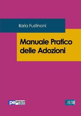 Manuale pratico delle adozioni - Ilaria Fustinoni - copertina