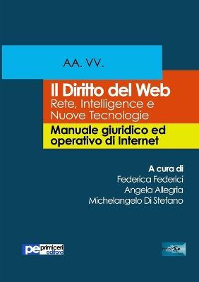 Il diritto del Web. Reti, intelligence e nuove tecnologie. Manuale giuridico ed operativo di Internet - copertina