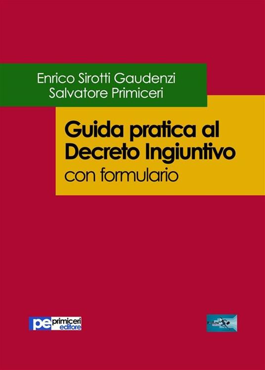 Guida pratica al decreto ingiuntivo. Con formulario - Salvatore Primiceri,Enrico Sirotti Gaudenzi - ebook