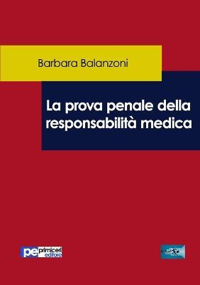 La prova penale della responsabilità medica - Barbara Balanzoni - copertina