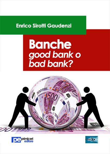 Banche. Good bank o bad bank? - Enrico Sirotti Gaudenzi - copertina
