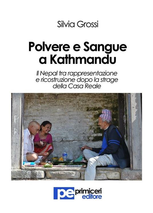 Polvere e sangue a Kathmandu. Il Nepal tra rappresentazione e ricostruzione dopo la strage della casa reale - Silvia Grossi - ebook