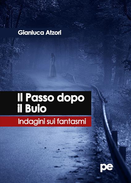 Il passo dopo il buio. Indagini sui fantasmi - Gianluca Atzori - copertina