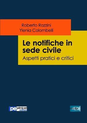 Le notifiche in sede civile. Aspetti pratici e critici - Roberto Razzini,Ylenia Colombelli - copertina
