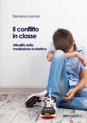 Il conflitto in classe. Attualità della mediazione scolastica - Domenico Lenoci - copertina