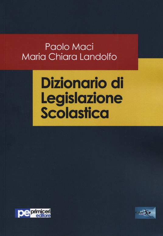 Dizionario di legislazione scolastica - Paolo Maci,Maria Chiara Landolfo - copertina