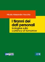 I tiranni dei dati personali. Indagine sulla currency of tomorrow