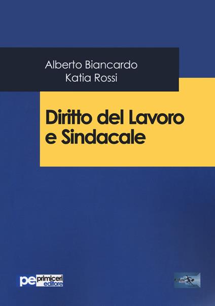 Diritto del lavoro e sindacale - Alberto Biancardo,Katia Rossi - copertina
