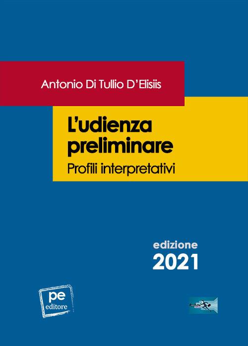 L'udienza preliminare. Profili interpretativi - Antonio Di Tullio D'Elisiis - copertina