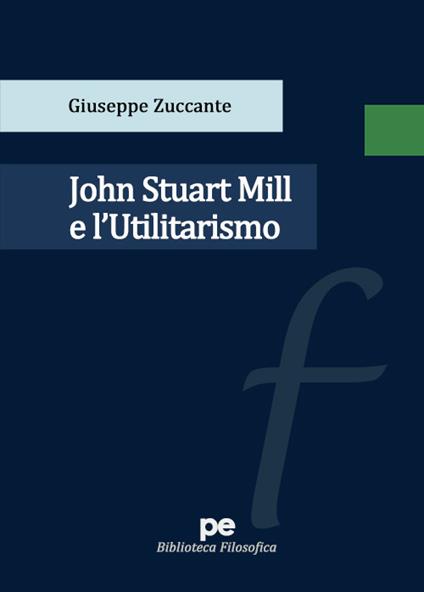 John Stuart Mill e l’Utilitarismo - Giuseppe Zuccante - copertina