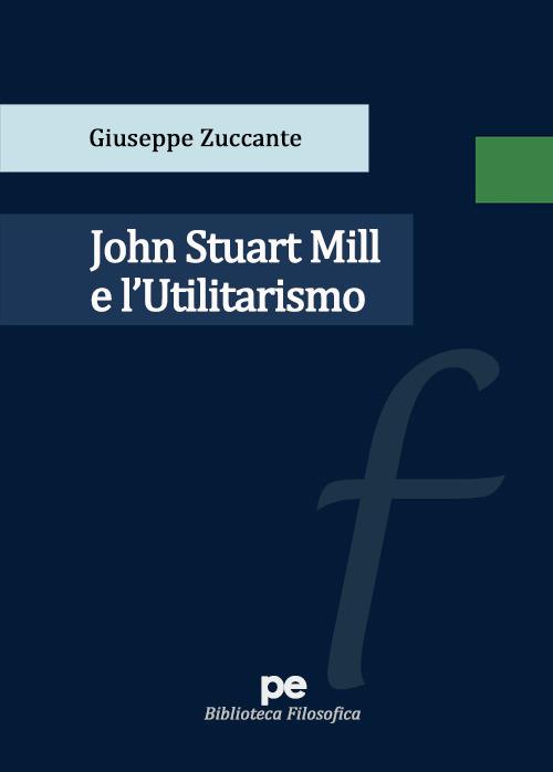 John Stuart Mill e l’Utilitarismo - Giuseppe Zuccante - copertina