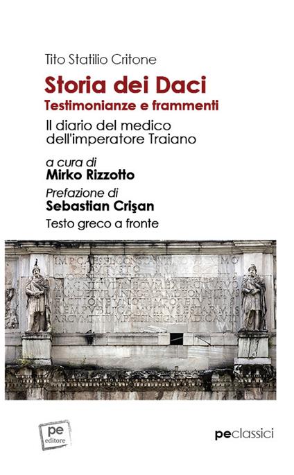 Storia dei Daci. Testimonianze e frammenti. Il diario del medico dell'imperatore Traiano. Ediz. con testo greco a fronte - Tito Statilio Critone - copertina