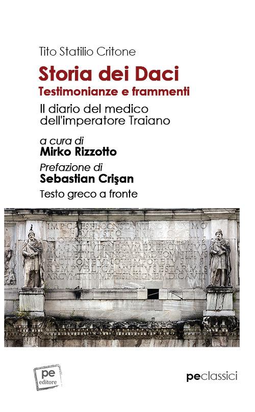 Storia dei Daci. Testimonianze e frammenti. Il diario del medico dell'imperatore Traiano. Ediz. con testo greco a fronte - Tito Statilio Critone - copertina