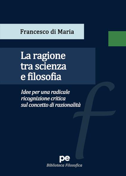 La ragione tra scienza e filosofia - Francesco Di Maria - copertina