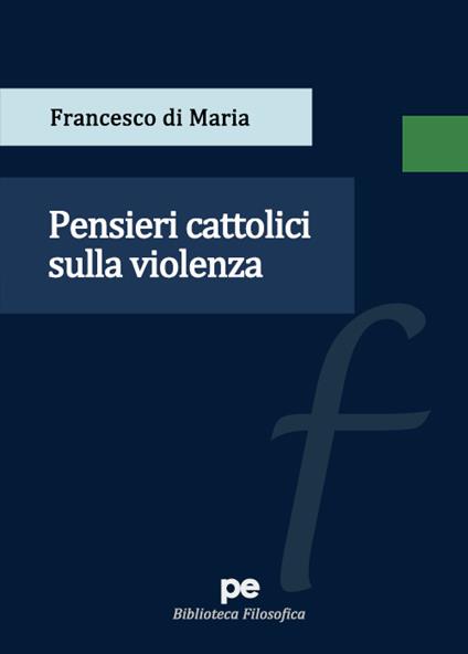 Pensieri cattolici sulla violenza - Francesco Di Maria - copertina