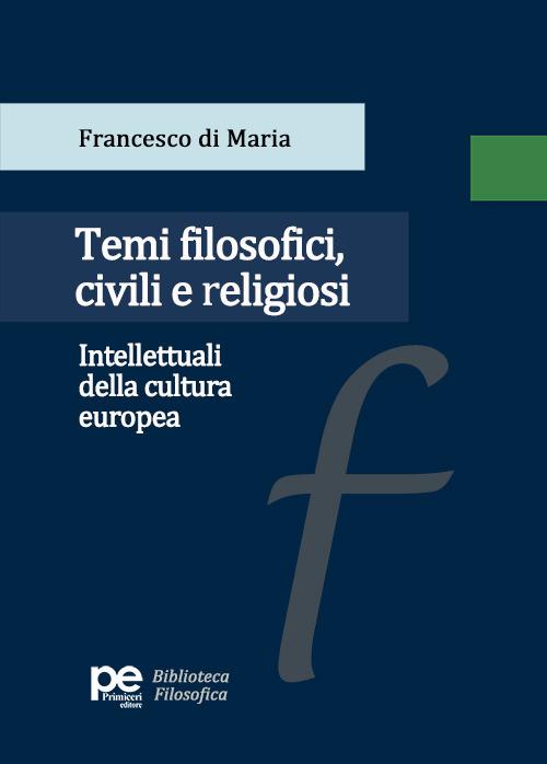 Temi filosofici, civili e religiosi. Intellettuali della cultura europea - Francesco Di Maria - copertina