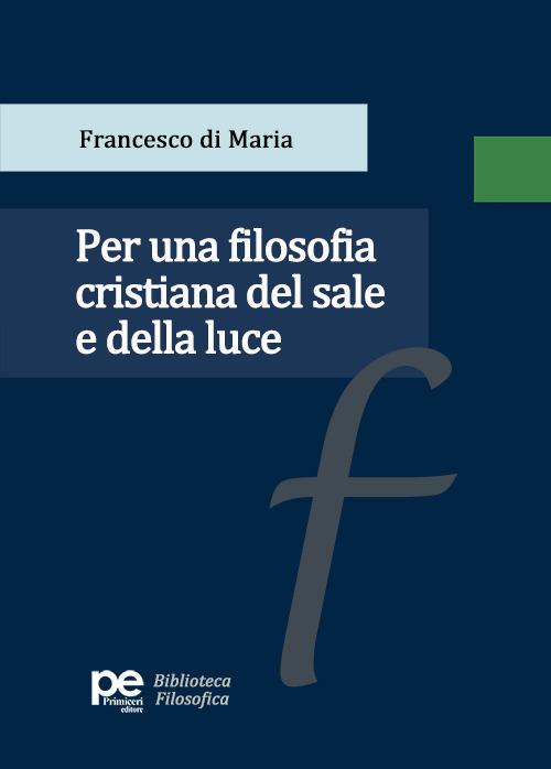 Per una filosofia cristiana del sale e della luce - Francesco Di Maria - copertina