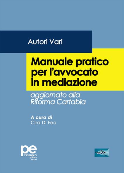 Manuale pratico dell'avvocato in mediazione. Aggiornato alla Riforma Cartabia - copertina