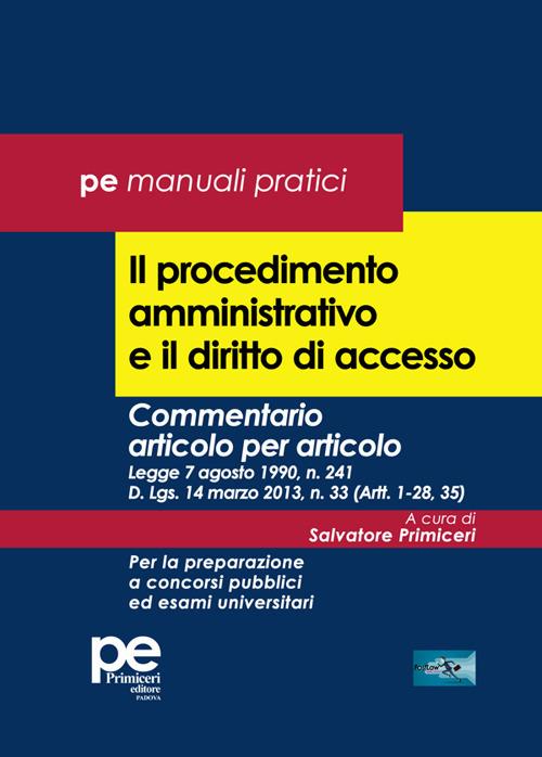 Il procedimento amministrativo e il diritto di accesso. Commentario articolo per articolo. Legge 7 agosto 1990, n. 241 D. Lgs. 14 marzo 2013, n. 33 (Artt. 1-28, 35). Per la preparazione a concorsi pubblici ed esami universitari - copertina