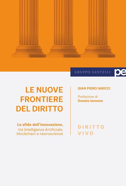 Le nuove frontiere del diritto. Le sfide dell'innovazione, tra Intelligenza Artificiale, blockchain e neuroscienze - Gian Piero Iaricci - copertina