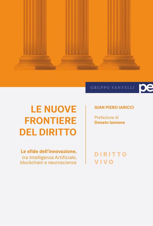 Le nuove frontiere del diritto. Le sfide dell'innovazione, tra Intelligenza Artificiale, blockchain e neuroscienze - Gian Piero Iaricci - copertina