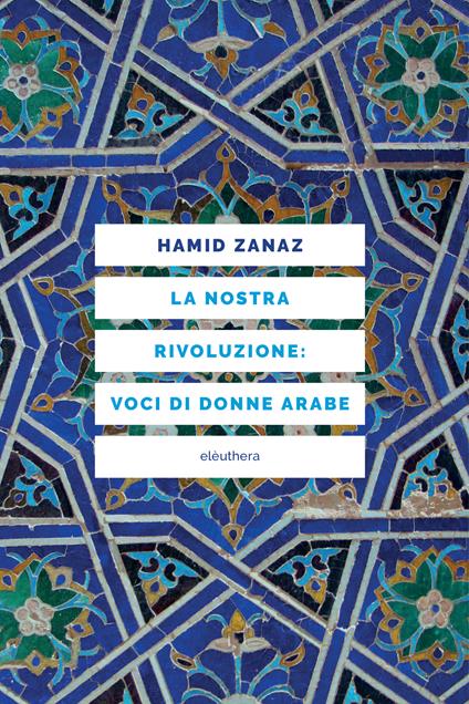 La nostra rivoluzione: voci di donne arabe - Hamid Zanaz,Guido Lagomarsino - ebook