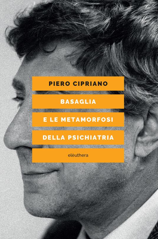 Basaglia e le metamorfosi della psichiatria - Piero Cipriano - copertina