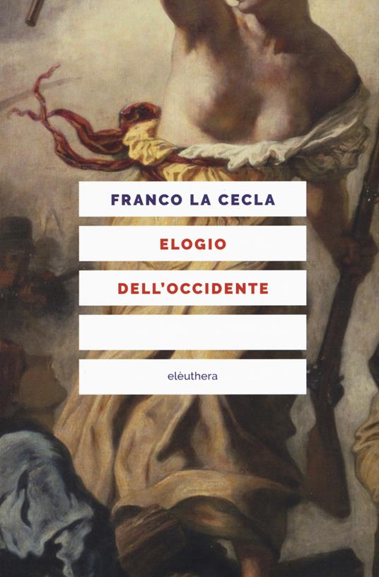 Elogio dell'Occidente. Nuova ediz. - Franco La Cecla - copertina