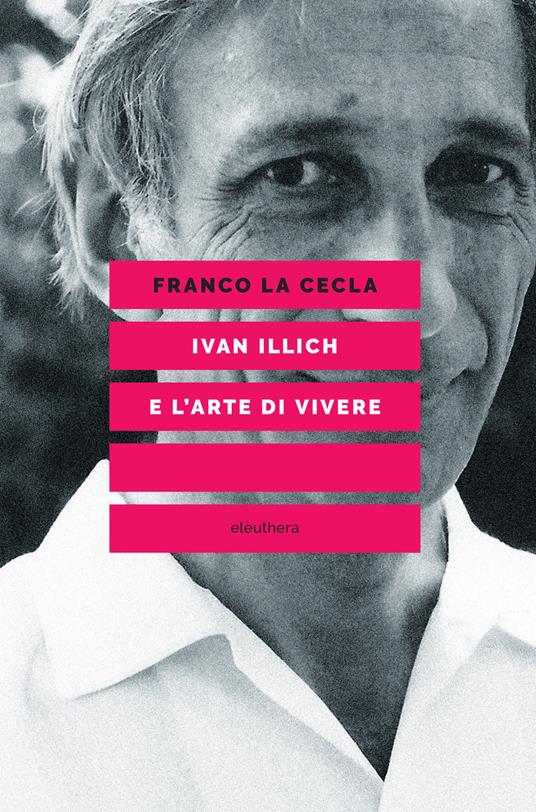 Ivan Illich e l'arte di vivere - Franco La Cecla - copertina