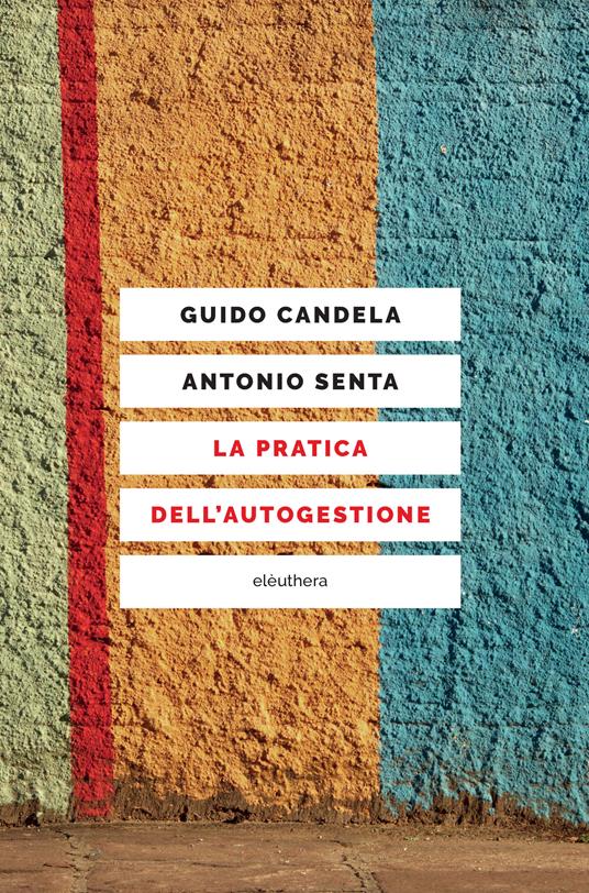 La pratica dell'autogestione - Guido Candela,Antonio Senta - ebook