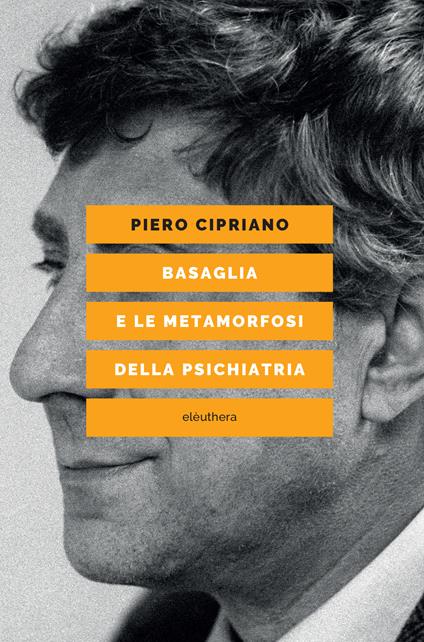 Basaglia e le metamorfosi della psichiatria - Piero Cipriano - ebook
