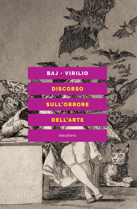 Discorso sull'orrore dell'arte. Nuova ediz. - Enrico Baj,Paul Virilio - copertina