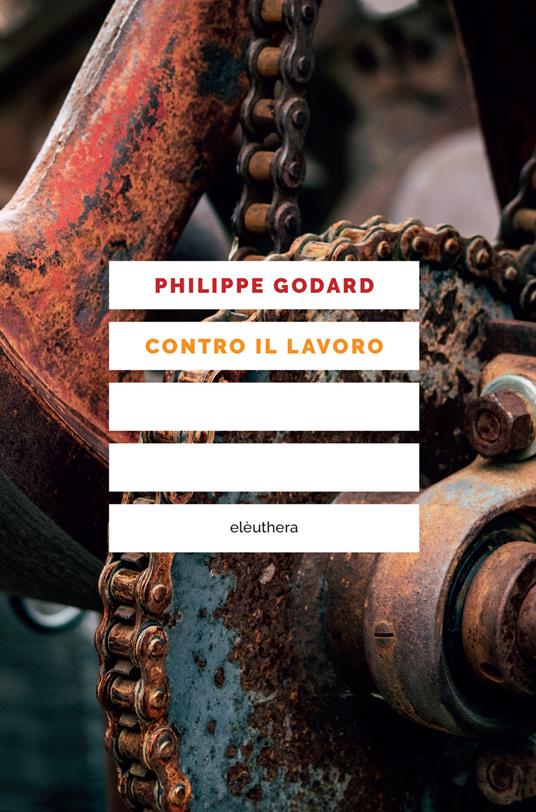 Contro il lavoro - Philippe Godard,Guido Lagomarsino - ebook
