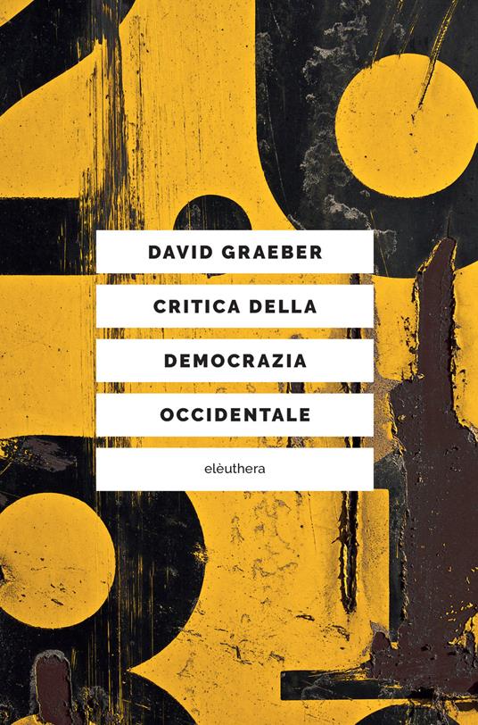 Critica della democrazia occidentale. Nuovi movimenti, crisi dello stato, democrazia diretta - David Graeber,Alberto Prunetti - ebook