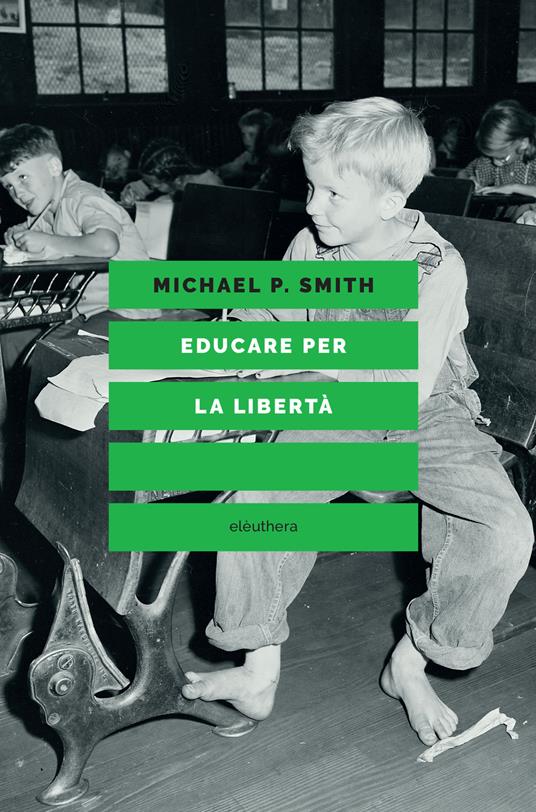 Educare per la libertà - Michael P. Smith,Filippo Trasatti - ebook