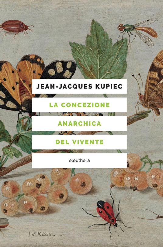 La concezione anarchica del vivente - Jean-Jacques Kupiec - copertina