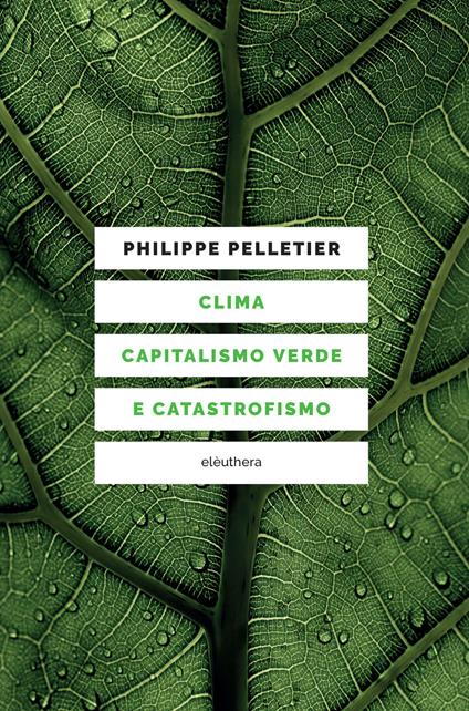 Clima, capitalismo verde e catastrofismo - Philippe Pelletier,Carlo Milani - ebook