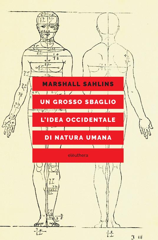 Un grosso sbaglio. L'idea occidentale di natura umana - Marshall Sahlins,Andrea Aureli - ebook