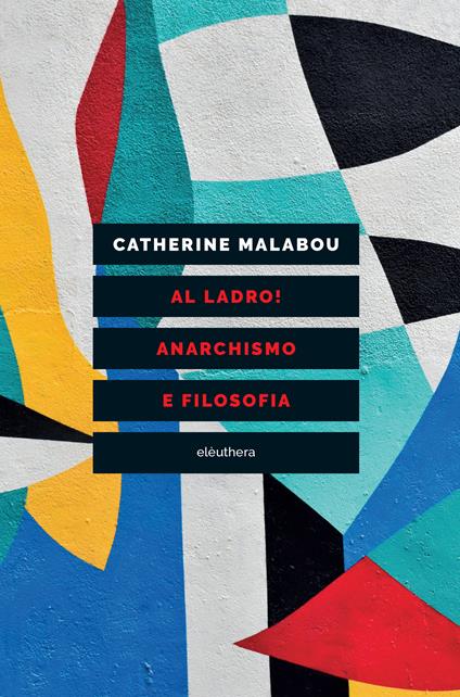 Al ladro! Anarchismo e filosofia - Catherine Malabou - copertina