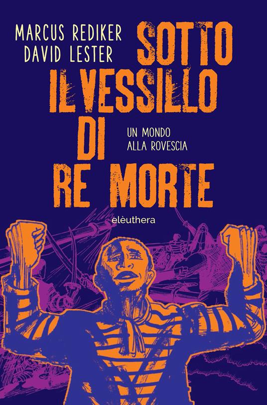 Sotto il vessillo di re morte. Un mondo alla rovescia - Marcus Rediker - copertina