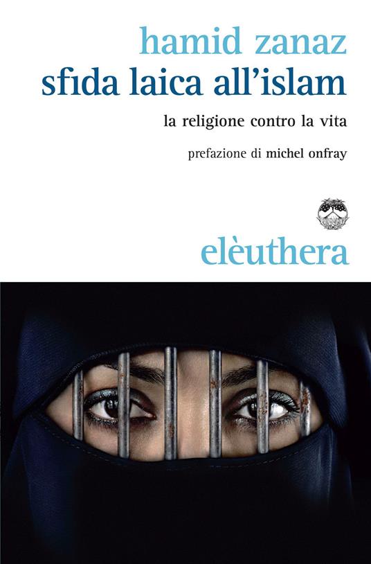 Sfida laica all'islam. La religione contro la vita - Hamid Zanaz,E. Ritornelli - ebook