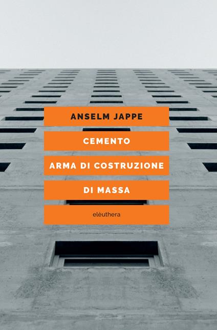 Cemento. Arma di costruzione di massa - Anselm Jappe - copertina