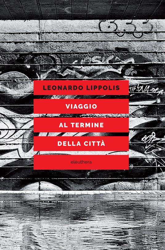 Viaggio al termine della città. Le metropoli e le arti nell'autunno postmoderno (1972-2001) - Leonardo Lippolis - ebook