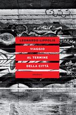 Viaggio al termine della città. Le metropoli e le arti nell'autunno postmoderno (1972-2001)